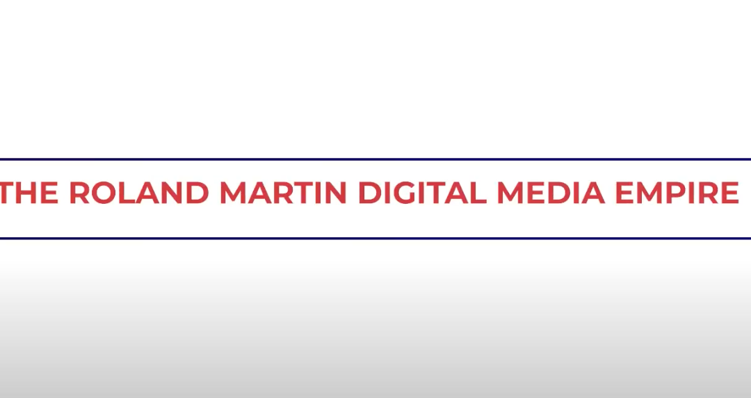 Unpacking the Roland Martin Media Empire