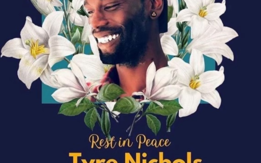 Remembering Tyre Nichols, May He Rest in Power