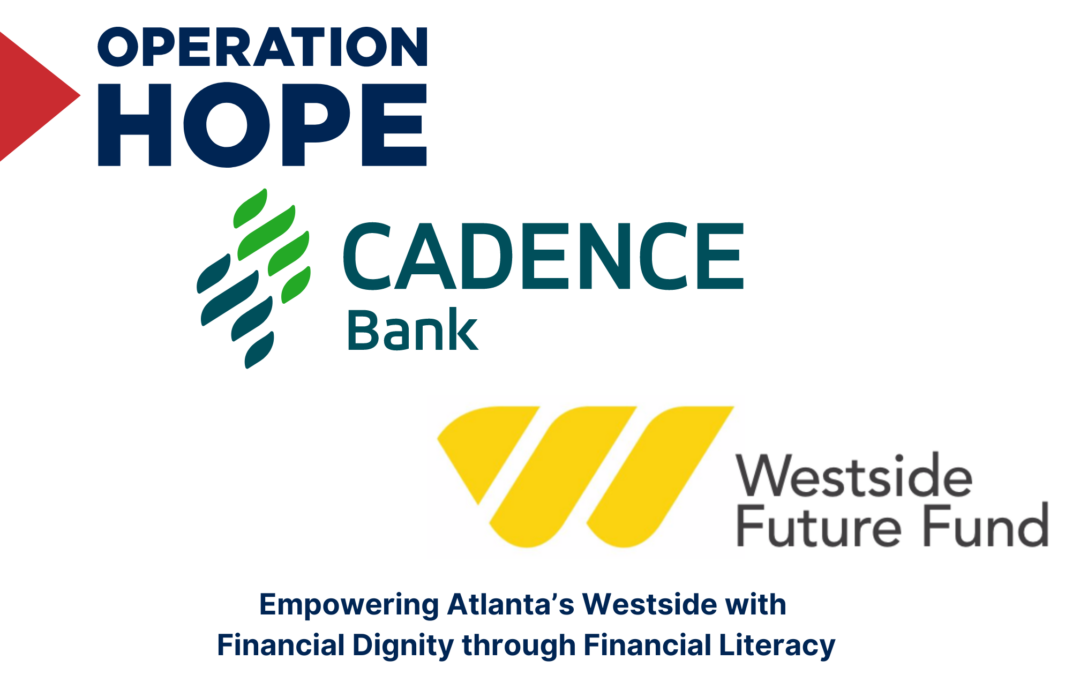Operation HOPE, Westside Future Fund, and Cadence Bank Join Forces to Drive Financial Empowerment and Community Growth in Atlanta’s Historic Westside