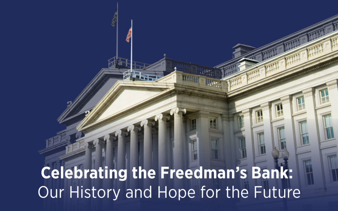 Celebrating the Freedman’s Bank: Our History and Hope for the Future